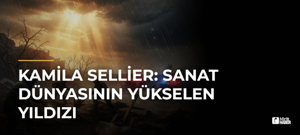 Kamila Sellier: Sanat Dünyasının Yükselen Yıldızı