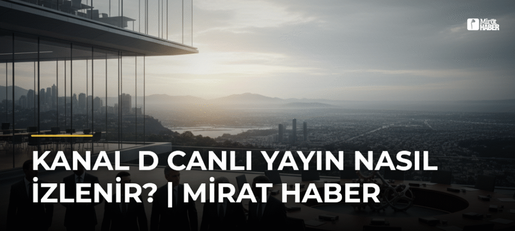 Kanal D Canlı Yayın Nasıl İzlenir? | Mirat Haber