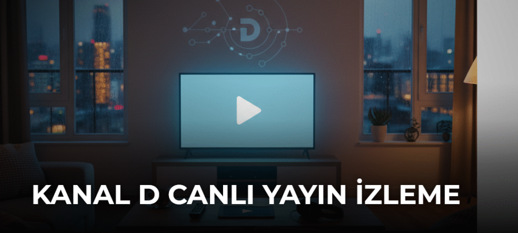 Kanal D Canlı Yayın İzleme Rehberi ve Detaylar