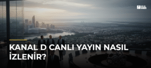 Kanal D Canlı Yayın Nasıl İzlenir?