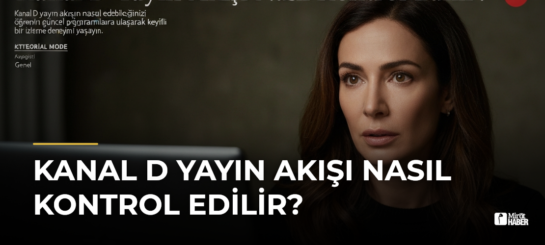 Kanal D Yayın Akışı Nasıl Kontrol Edilir?