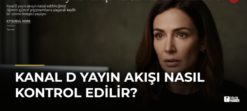 Kanal D Yayın Akışı Nasıl Kontrol Edilir?
