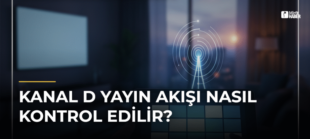 Kanal D Yayın Akışı Nasıl Kontrol Edilir?
