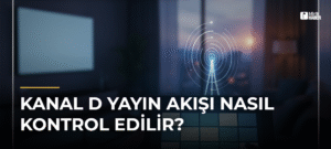 Kanal D Yayın Akışı Nasıl Kontrol Edilir?