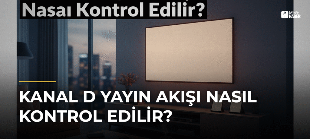 Kanal D Yayın Akışı Nasıl Kontrol Edilir?