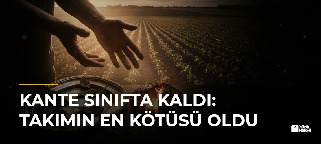 Kante Sınıfta Kaldı: Takımın En Kötüsü Oldu