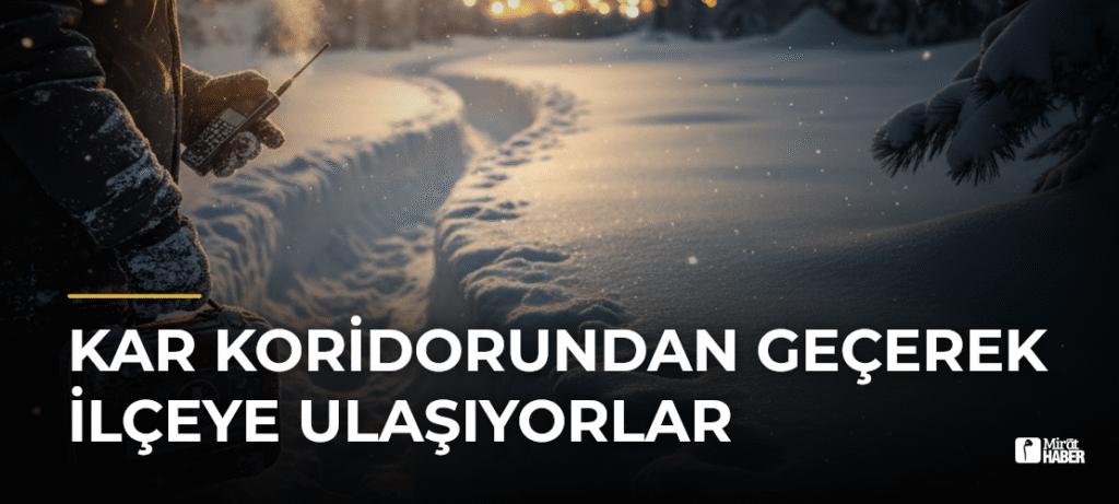 Kar Koridorundan Geçerek İlçeye Ulaşıyorlar