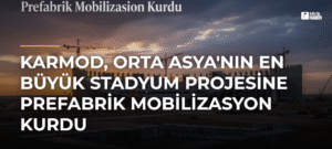 Karmod, Orta Asya’nın En Büyük Stadyum Projesine Prefabrik Mobilizasyon Kurdu