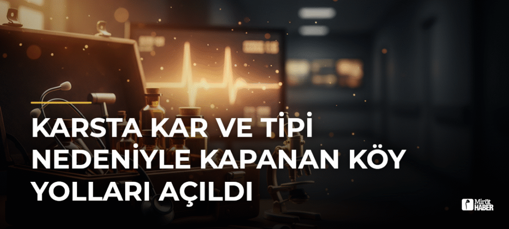 Karsta Kar ve Tipi Nedeniyle Kapanan Köy Yolları Açıldı