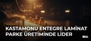 Kastamonu Entegre laminat parke üretiminde lider