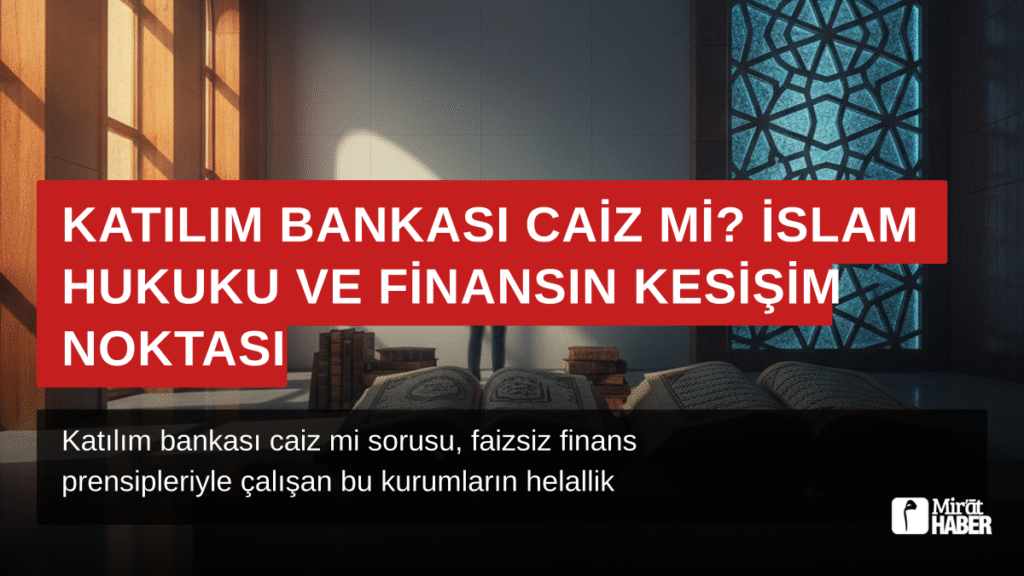 Katılım Bankası Caiz mi? İslam Hukuku ve Finansın Kesişim Noktası