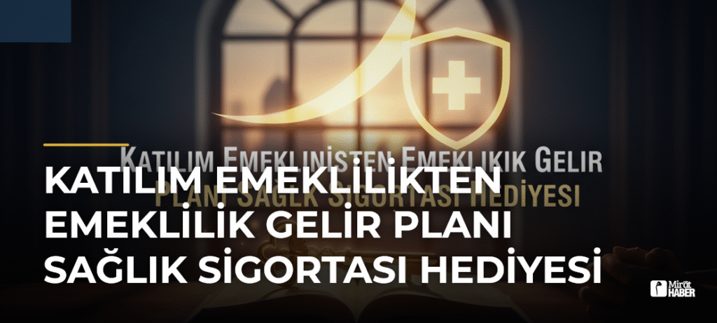 Katılım Emeklilikten Emeklilik Gelir Planı Sağlık Sigortası Hediyesi