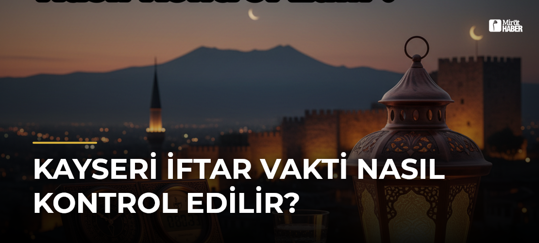 Kayseri İftar Vakti Nasıl Kontrol Edilir?