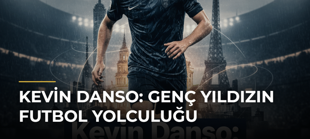 Kevin Danso: Genç Yıldızın Futbol Yolculuğu