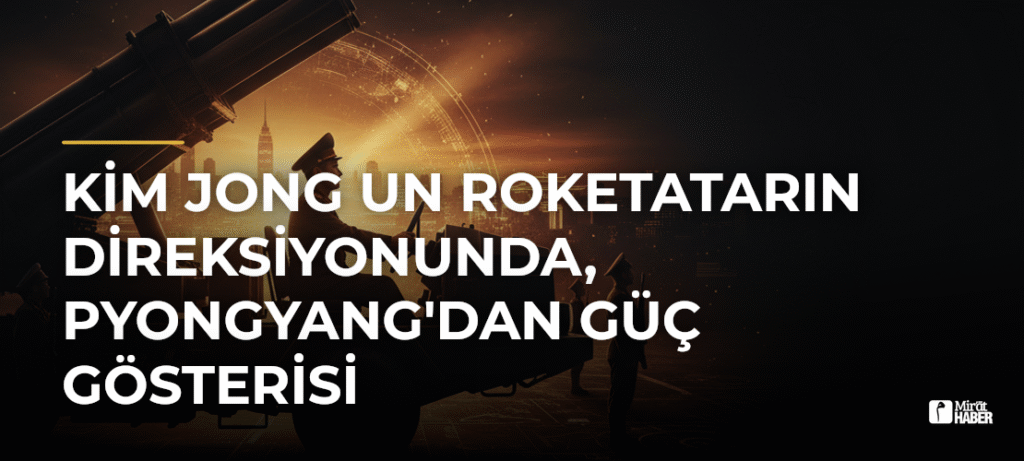 Kim Jong Un Roketatarın Direksiyonunda, Pyongyang’dan Güç Gösterisi