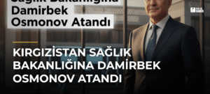Kırgızistan Sağlık Bakanlığına Damirbek Osmonov Atandı