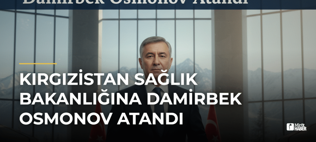 Kırgızistan Sağlık Bakanlığına Damirbek Osmonov Atandı