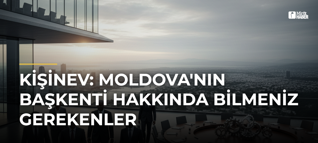 Kişinev: Moldova'nın Başkenti Hakkında Bilmeniz Gerekenler