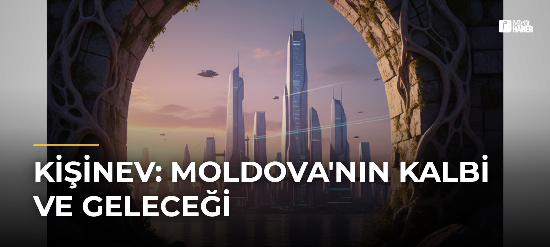 Kişinev: Moldova'nın Kalbi ve Geleceği