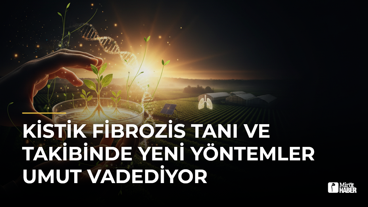 Kistik Fibrozis Tanı ve Takibinde Yeni Yöntemler Umut Vadediyor