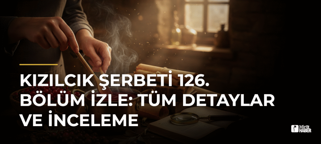 Kızılcık Şerbeti 126. Bölüm İzle: Tüm Detaylar ve İnceleme