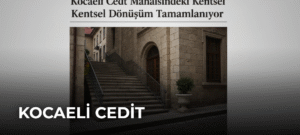 Kocaeli Cedit Mahallesindeki Kentsel Dönüşüm Tamamlanıyor