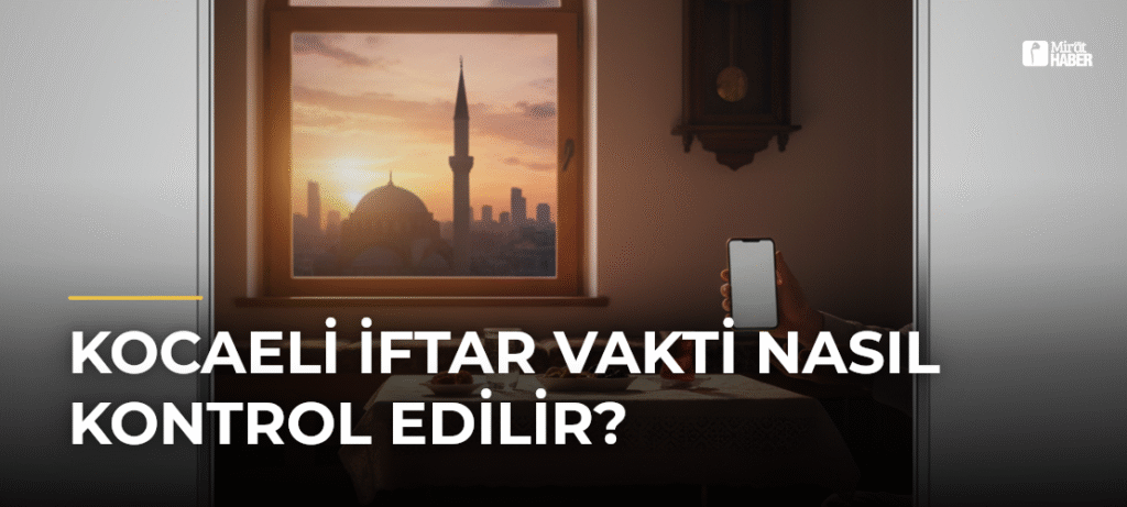 Kocaeli İftar Vakti Nasıl Kontrol Edilir?