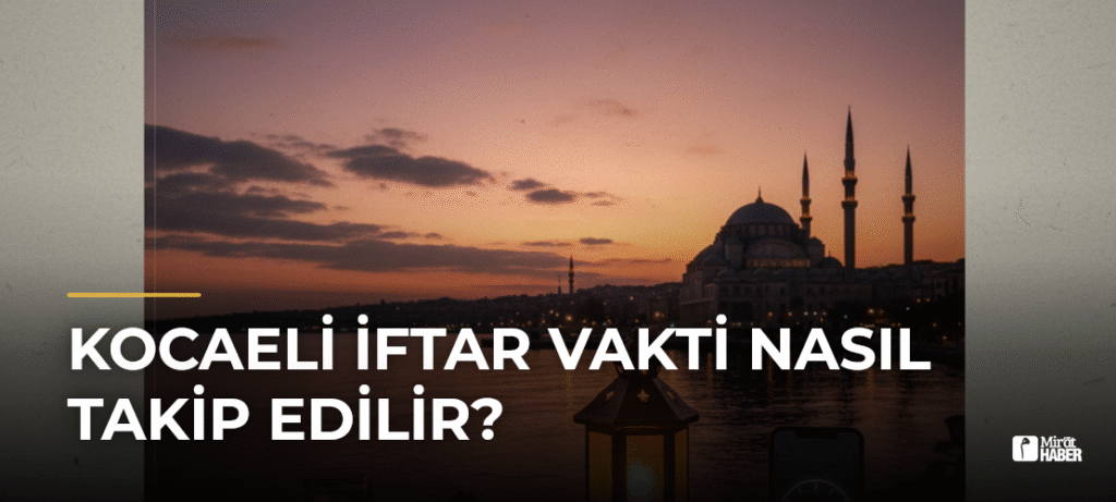 Kocaeli İftar Vakti Nasıl Takip Edilir?