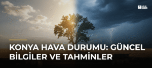 Konya Hava Durumu: Güncel Bilgiler ve Tahminler