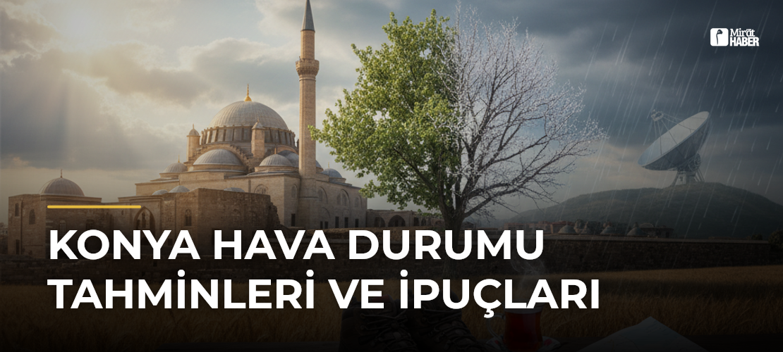 Konya Hava Durumu Tahminleri ve İpuçları