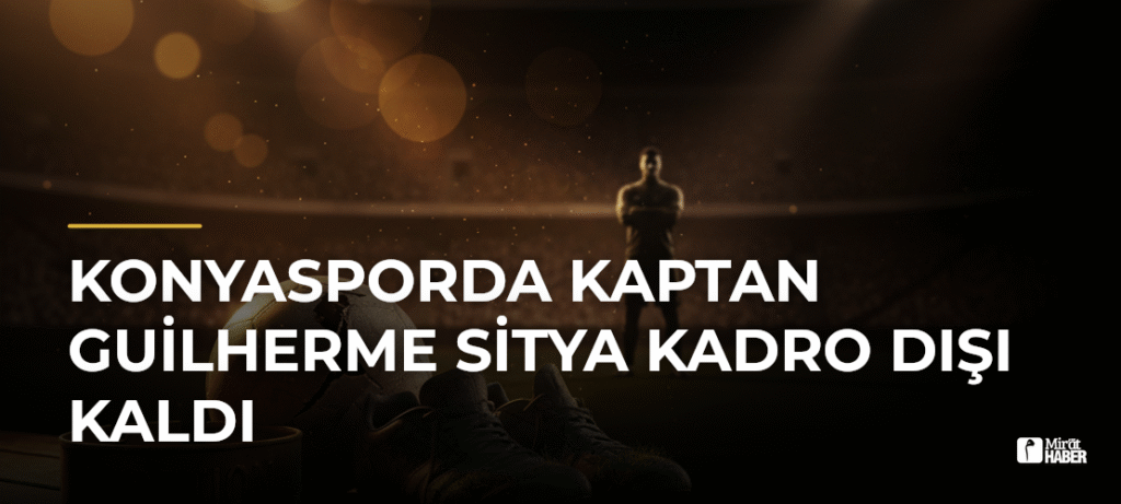 Konyasporda kaptan Guilherme Sitya kadro dışı kaldı