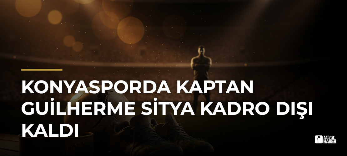 Konyasporda kaptan Guilherme Sitya kadro dışı kaldı - Mirat Haber