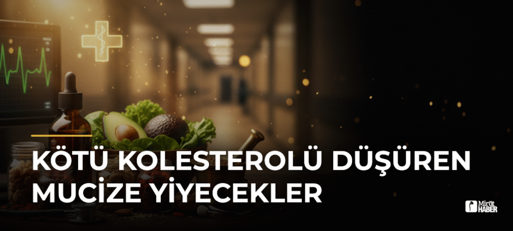 Kötü Kolesterolü Düşüren Mucize Yiyecekler