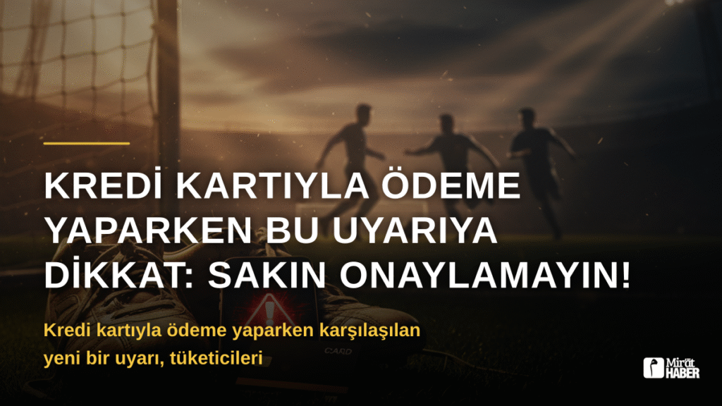 Kredi Kartıyla Ödeme Yaparken Bu Uyarıya Dikkat: Sakın Onaylamayın!