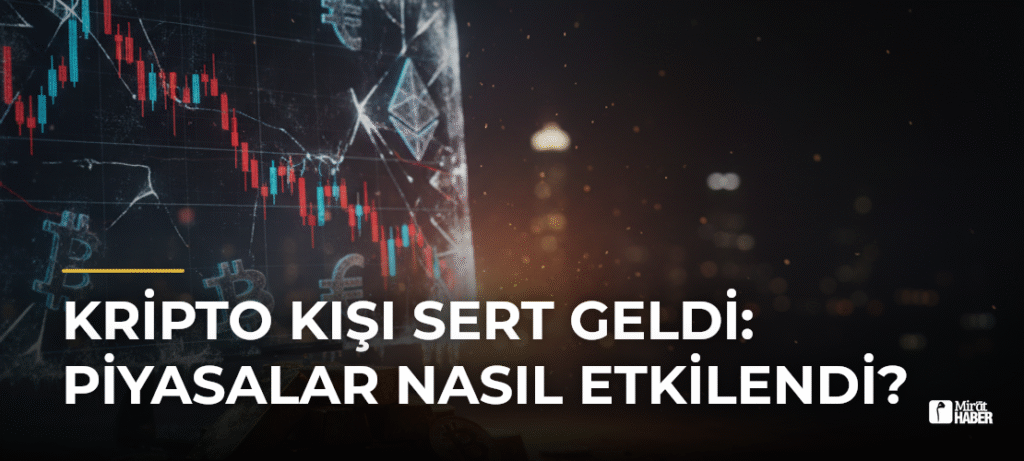 Kripto Kışı Sert Geldi: Piyasalar Nasıl Etkilendi?