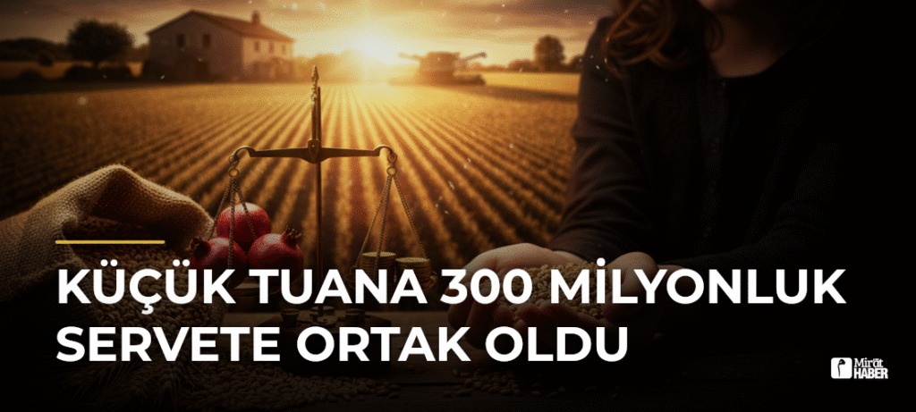 Küçük Tuana 300 Milyonluk Servete Ortak Oldu