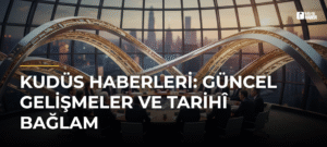Kudüs Haberleri: Güncel Gelişmeler ve Tarihî Bağlam