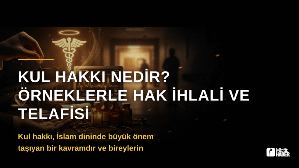 Kul Hakkı Nedir? Örneklerle Hak İhlali ve Telafisi