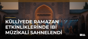Külliyede Ramazan Etkinliklerinde İbi Müzikali Sahnelendi