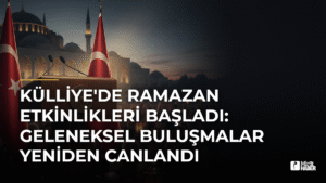 Külliye’de Ramazan Etkinlikleri Başladı: Geleneksel Buluşmalar Yeniden Canlandı