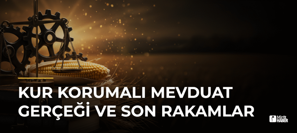 Kur Korumalı Mevduat Gerçeği ve Son Rakamlar