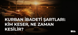 Kurban İbadeti Şartları: Kim Keser, Ne Zaman Kesilir?