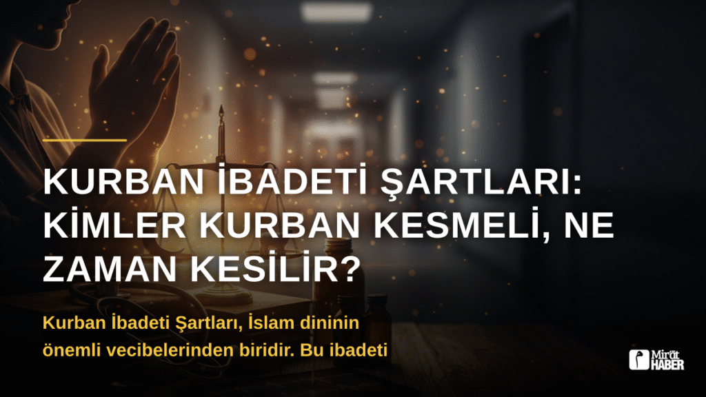 Kurban İbadeti Şartları: Kimler Kurban Kesmeli, Ne Zaman Kesilir?