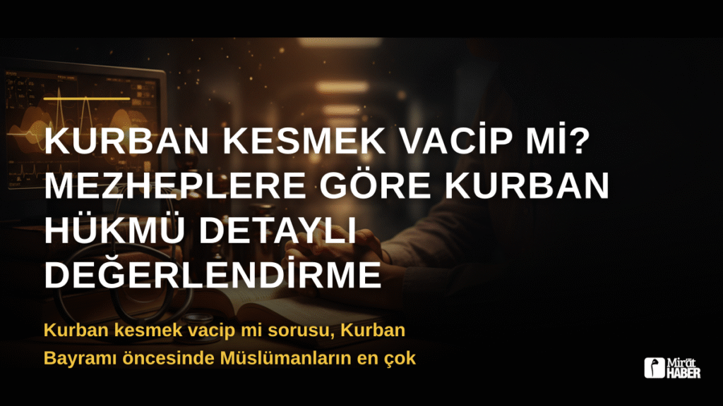 Kurban Kesmek Vacip mi? Mezheplere Göre Kurban Hükmü Detaylı Değerlendirme