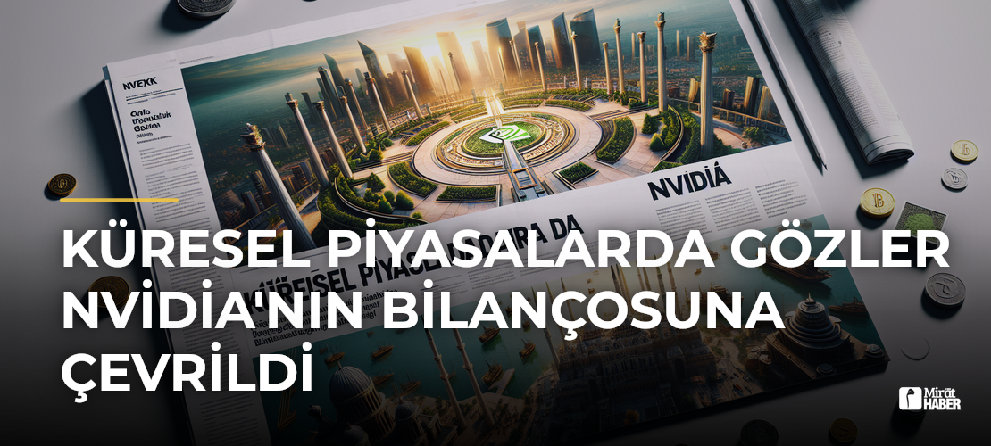 Küresel Piyasalarda Gözler Nvidia'nın Bilançosuna Çevrildi