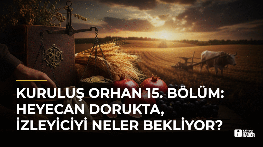 Kuruluş Orhan 15. Bölüm: Heyecan Dorukta, İzleyiciyi Neler Bekliyor?