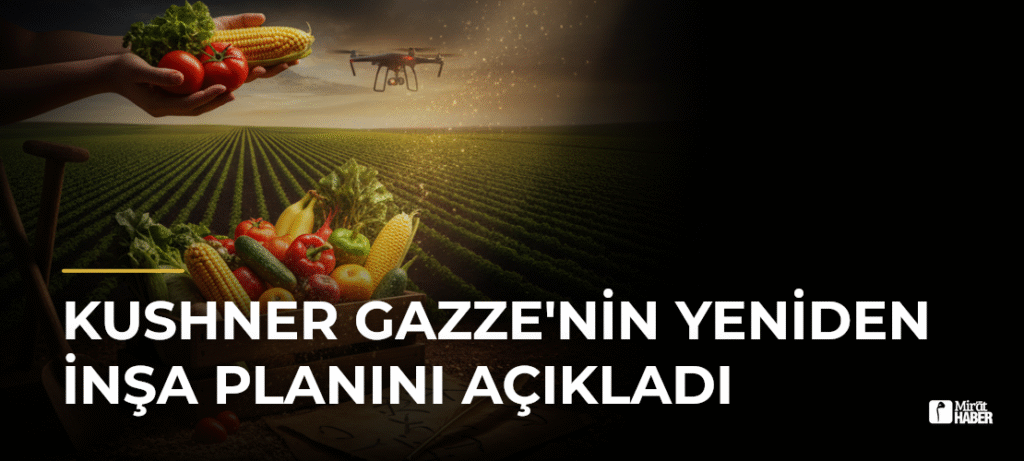 Kushner Gazze’nin Yeniden İnşa Planını Açıkladı