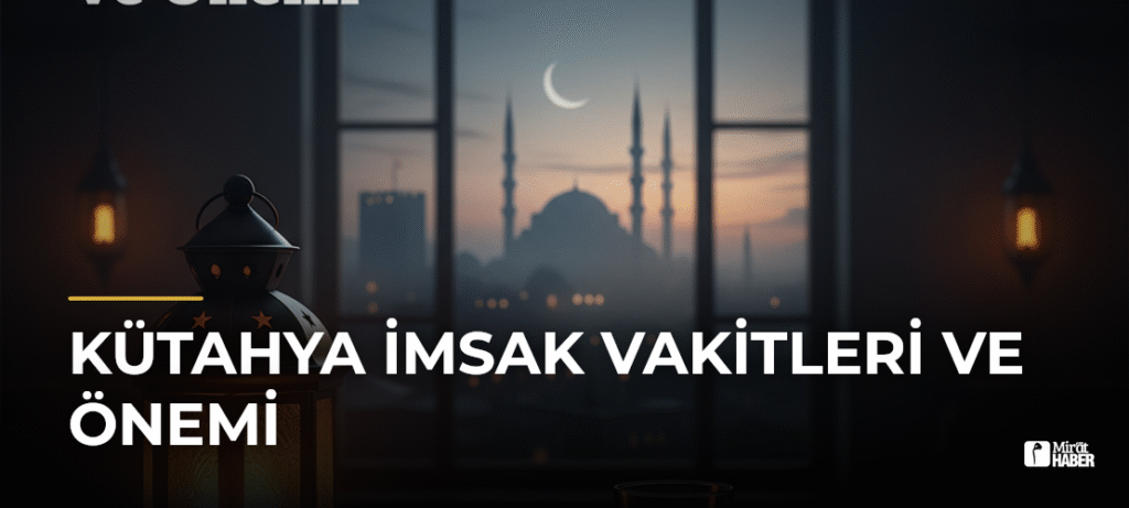 Kütahya İmsak Vakitleri ve Önemi
