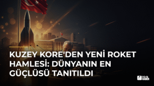 Kuzey Kore’den Yeni Roket Hamlesi: Dünyanın En Güçlüsü Tanıtıldı