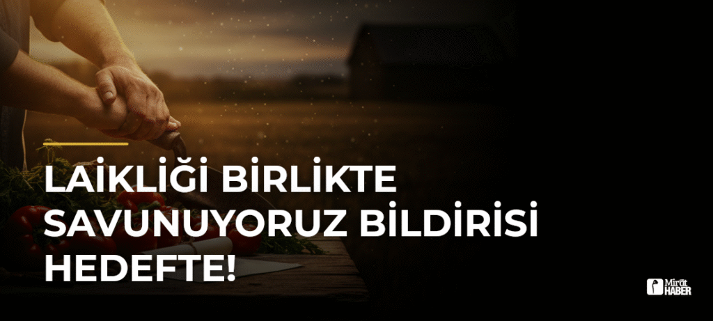 Laikliği Birlikte Savunuyoruz Bildirisi Hedefte!